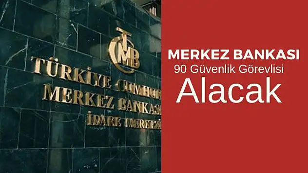 Merkez Bankası 90 Güvenlik Görevlisi Alacak