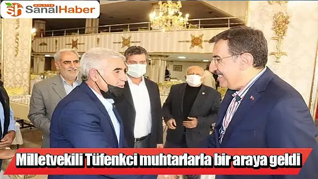 Milletvekili Tüfenkci, muhtarlarla bir araya geldi