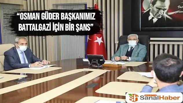Osman Güder başkanımız Battalgazi için bir şans