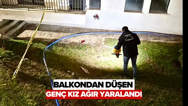 Balkondan Düşen Genç Kız Ağır Yaralandı