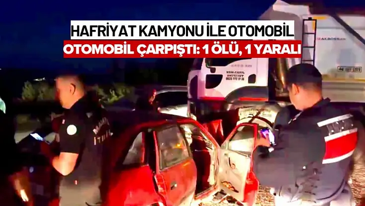 Hafriyat Kamyonu İle Otomobil Çarpıştı: 1 Ölü, 1 Yaralı