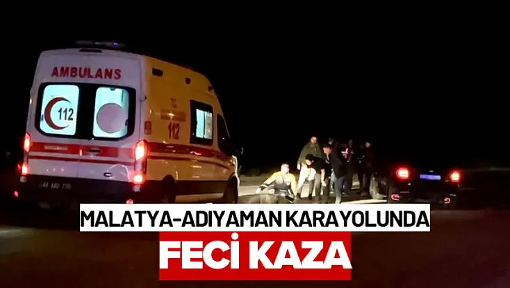 Malatya-Adıyaman Karayolunda Feci Kaza