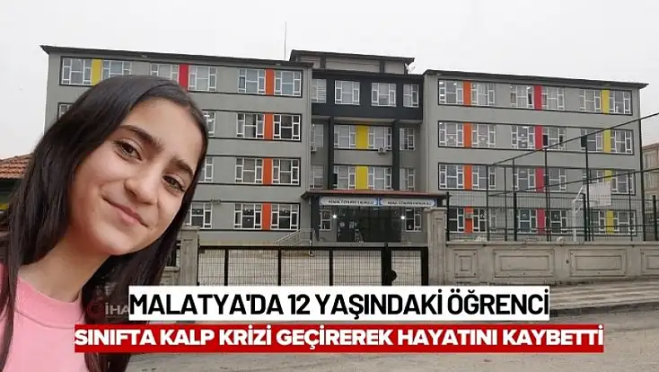 Malatya'da 12 yaşındaki öğrenci sınıfta kalp krizi geçirerek hayatını kaybetti