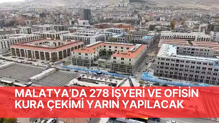 Malatya’da 278 işyeri ve ofisin kura çekimi yarın yapılacak