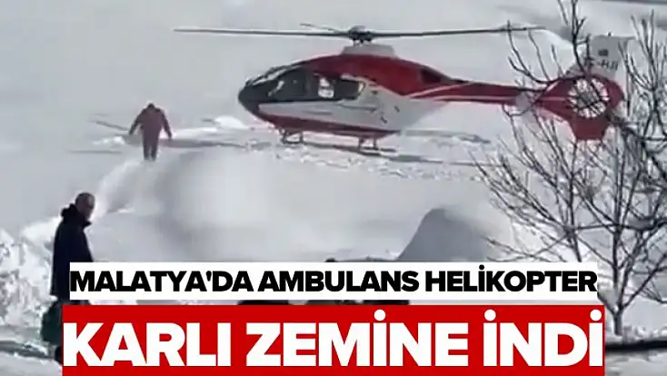 Malatya'da Ambulans Helikopter Karlı Zemine İndi