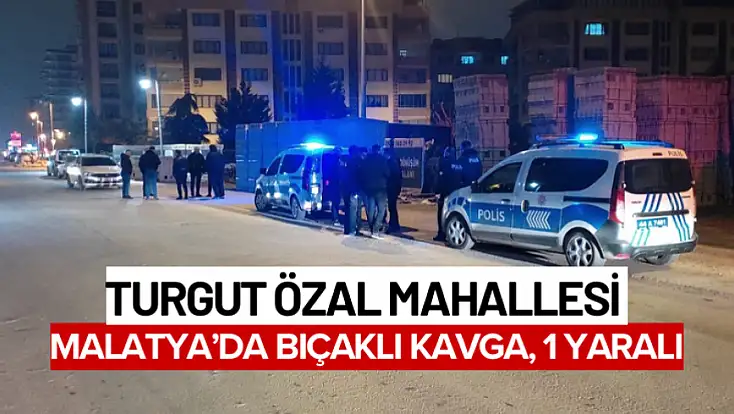 Malatya’da Bıçaklı Kavga, 1 Yaralı