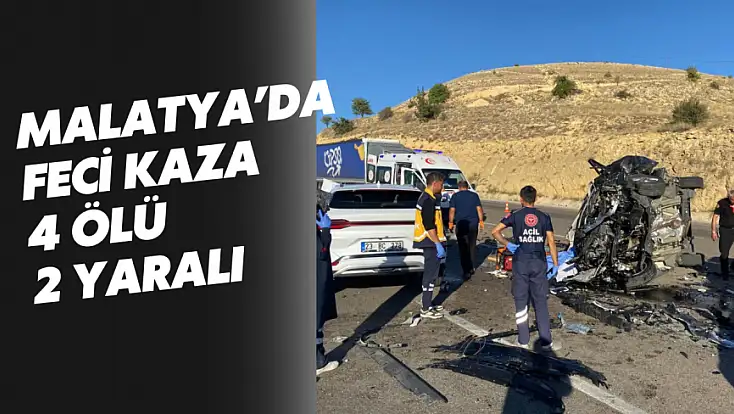 Malatya’da feci kaza: 4 ölü, 2 yaralı