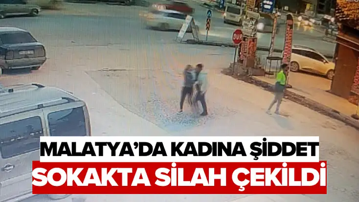 Malatya’da Kadına Şiddet: Sokakta Silah Çekildi