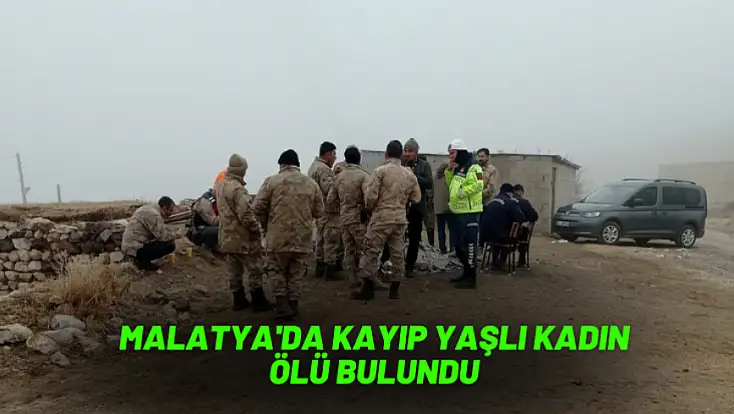 Malatya'da kayıp yaşlı kadın ölü bulundu