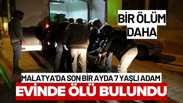 Malatya’da Son Bir Ayda 7 Yaşlı Adam Evinde Ölü Bulundu