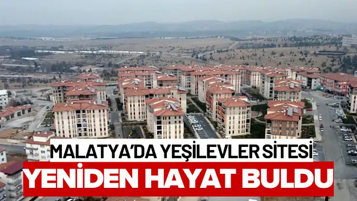 Malatya’da Yeşilevler Sitesi Yeniden Hayat Buldu