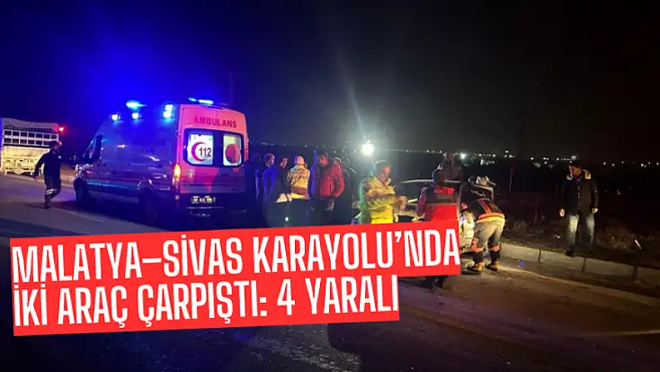 Malatya–Sivas Karayolu’nda İki Araç Çarpıştı: 4 Yaralı