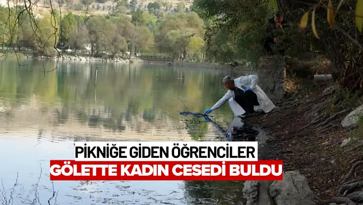 Pikniğe giden öğrenciler gölette kadın cesedi buldu