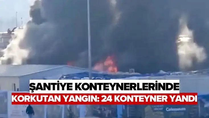 Şantiye Konteynerlerinde Korkutan Yangın: 24 Konteyner Yandı