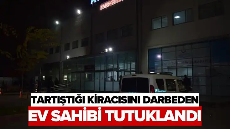 Tartıştığı kiracısını darbeden ev sahibi tutuklandı
