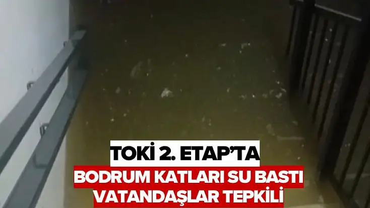 TOKİ 2. Etap’ta Bodrum Katları Su Bastı, Vatandaşlar Tepkili