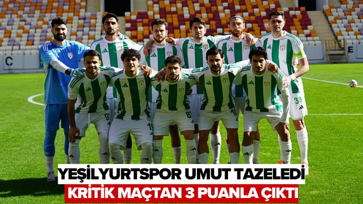 Yeşilyurtspor Umut Tazeledi: Kritik Maçtan 3 Puanla Çıktı