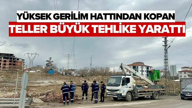 Yüksek Gerilim Hattından Kopan Teller Büyük Tehlike Yarattı