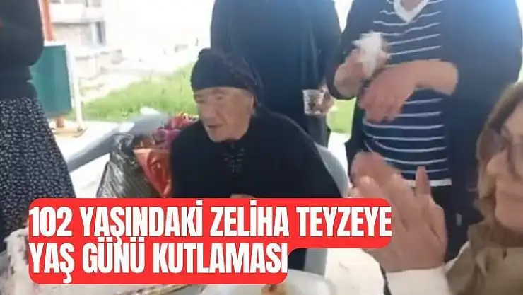 102 yaşındaki Zeliha teyzeye yaş günü kutlaması