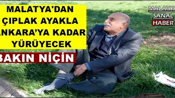 MALATYA'DAN  ÇIPLAK AYAKLA  ANKARA´YA KADAR  YÜRÜYECEK