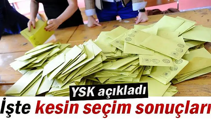 Ve YSK kesin seçim sonuçlarını açıkladı