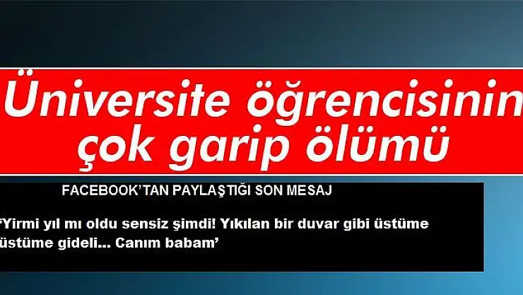 Üniversite öğrencisinin çok garip ölümü