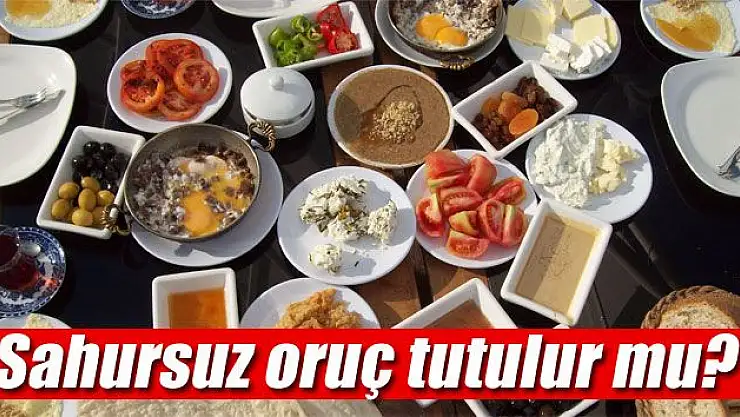 SAHURSUZ ORUÇ TUTULUR MU?