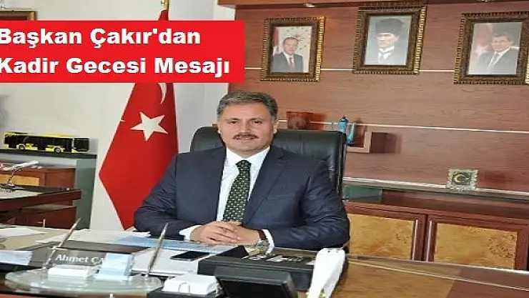 Çakır Kadir Gecesi vesilesiyle bir mesaj yayımladı