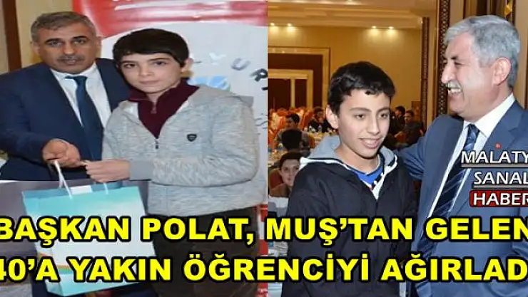 BAŞKAN POLAT, MUŞ´TAN GELEN  40´A YAKIN ÖĞRENCİYİ AĞIRLADI