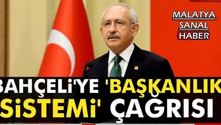 Kılıçdaroğlu'ndan Bahçeli'ye 'başkanlık sistemi' çağrısı