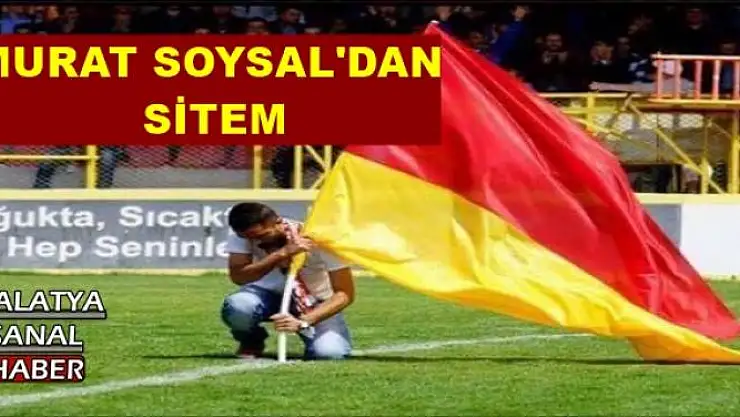 MURAT SOYSAL'DAN  SİTEM