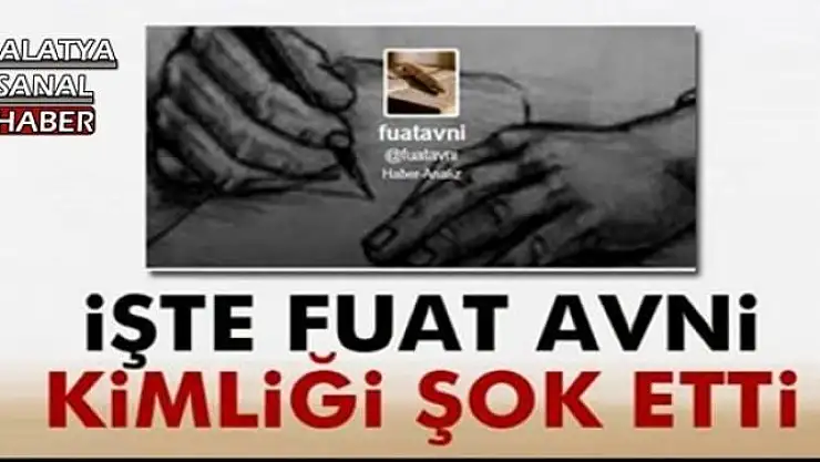 İŞTE FUAT AVNİ KİMLİĞİ ŞOK ETTİ