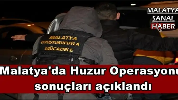 Malatya'da Huzur Operasyonu  sonuçları açıklandı