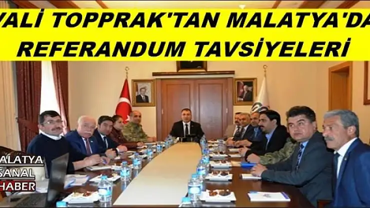 VALİ TOPPRAK'TAN MALATYA'DA  REFERANDUM TAVSİYELERİ