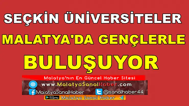 Seçkin üniversiteler Malatya´da gençlerle buluşuyor
