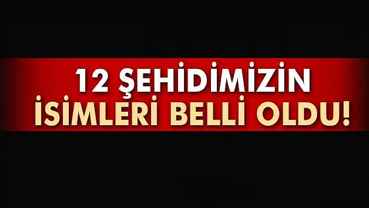 Şehit 12 polisimizin kimliği belli oldu