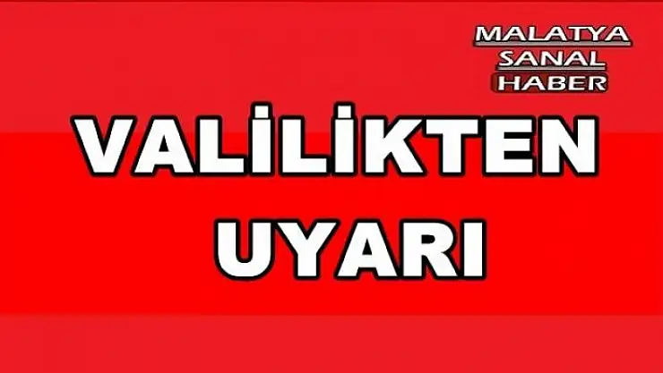  VALİLİKTEN  UYARI