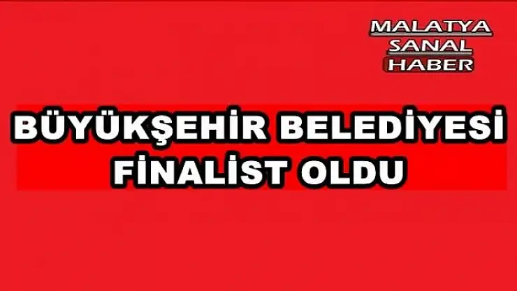  BÜYÜKŞEHİR BELEDİYESİ FİNALİST OLDU