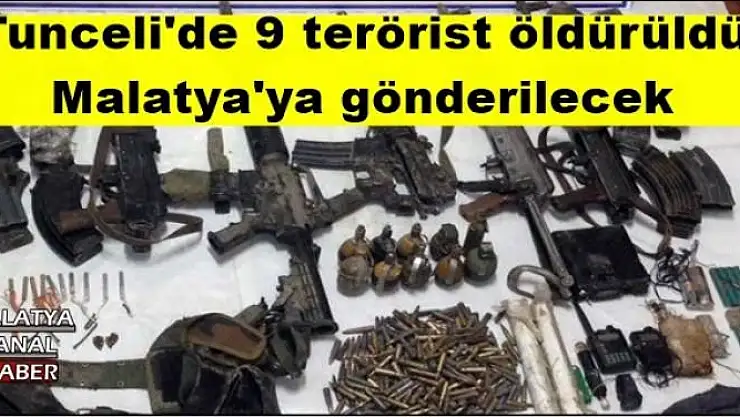 Tunceli'de 9 terörist öldürüldü  Malatya'ya gönderilecek