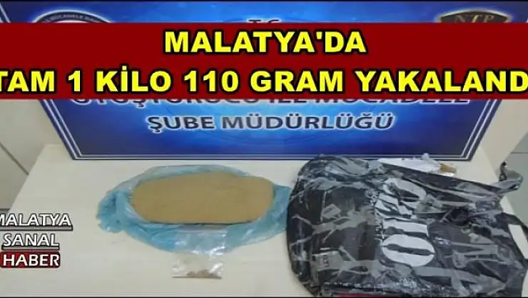 MALATYA'DA  TAM 1 KİLO 110 GRAM YAKALANDI