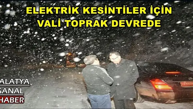 ELEKTRİK KESİNTİLER İÇİN VALİ TOPRAK DEVREDE