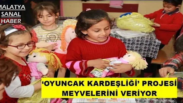 `OYUNCAK KARDEŞLİĞİ´ PROJESİ MEYVELERİNİ VERİYOR