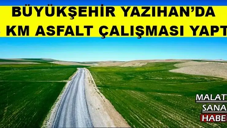 BÜYÜKŞEHİR YAZIHAN´DA  6 KM ASFALT ÇALIŞMASI YAPTI
