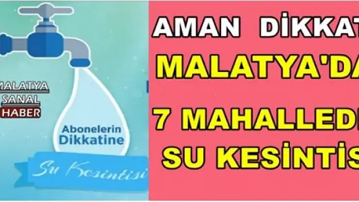 MALATYA'DA 7 MAHALLEDE SU KESİNTİSİ