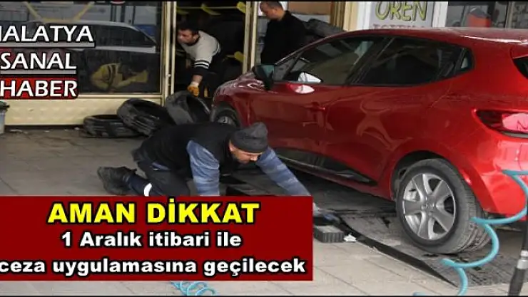 1 Aralık itibari ile ceza uygulamasına geçilecek