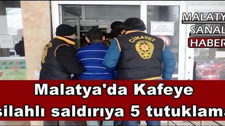 Malatya'da Kafeye  silahlı saldırıya 5 tutuklama