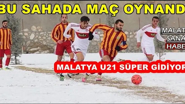  MALATYA U21 SÜPER GİDİYOR