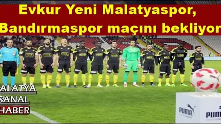 Evkur Yeni Malatyaspor, Bandırmaspor maçını bekliyor