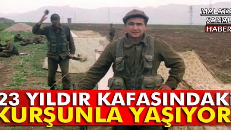 23 yıldır kafasındaki kurşunla yaşıyor