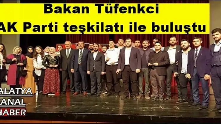 Bakan Tüfenkci AK Parti teşkilatı ile buluştu